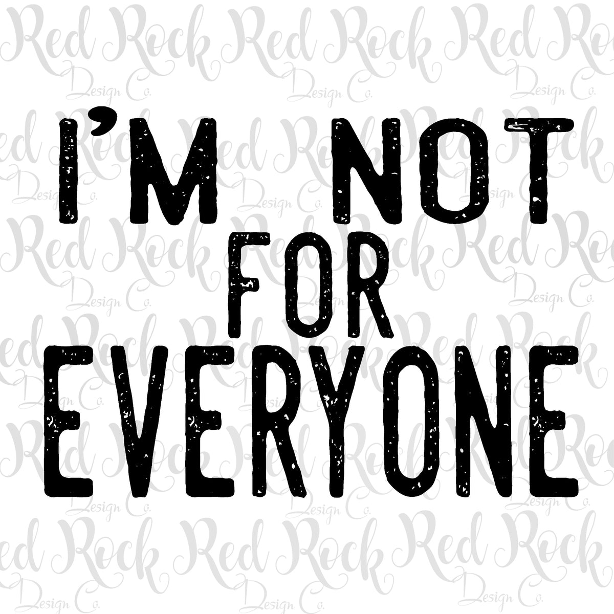 Im Not For Everyone Dd – Red Rock Design Co