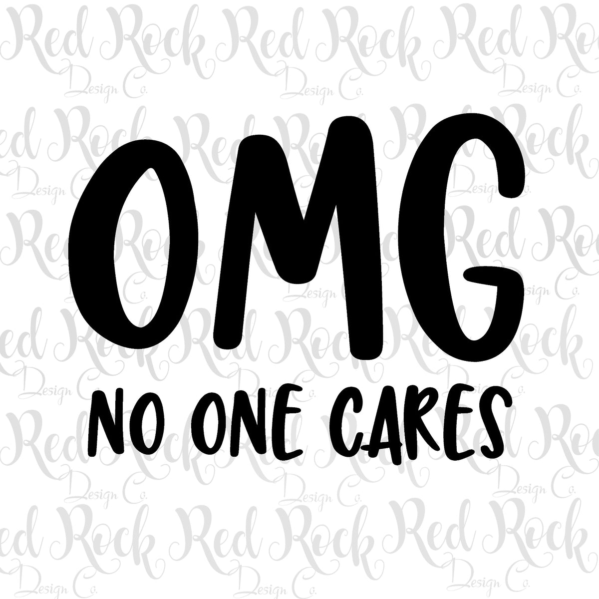 Omg No One Cares Dd – Red Rock Design Co